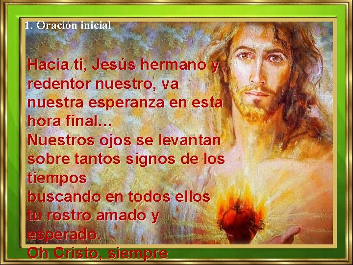 1. Oración inicial Hacia ti, Jesús hermano y redentor nuestro, va nuestra esperanza en