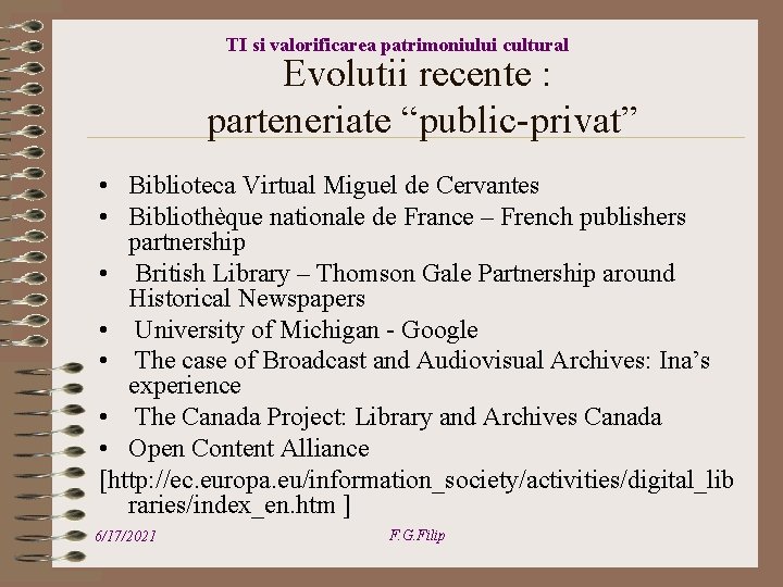 TI si valorificarea patrimoniului cultural Evolutii recente : parteneriate “public-privat” • Biblioteca Virtual Miguel