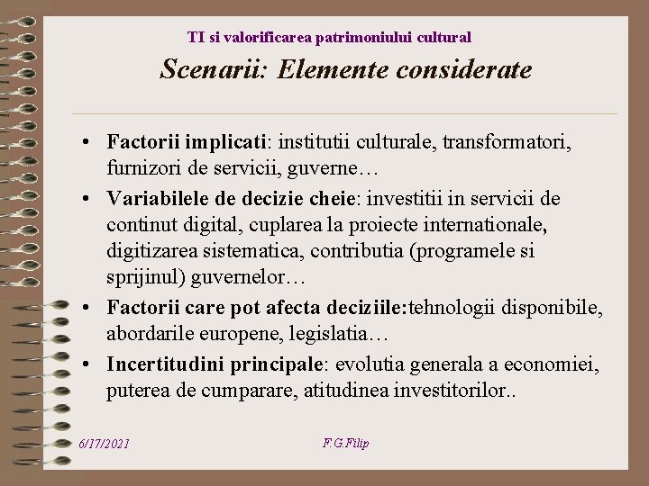 TI si valorificarea patrimoniului cultural Scenarii: Elemente considerate • Factorii implicati: institutii culturale, transformatori,