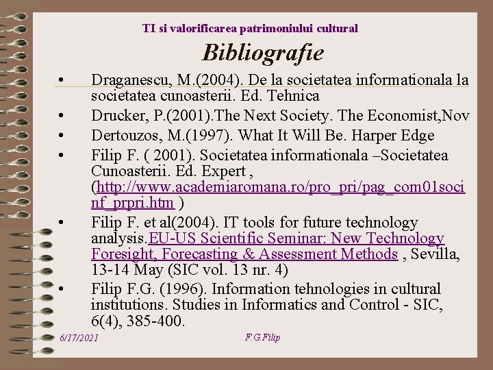 TI si valorificarea patrimoniului cultural Bibliografie • • • Draganescu, M. (2004). De la