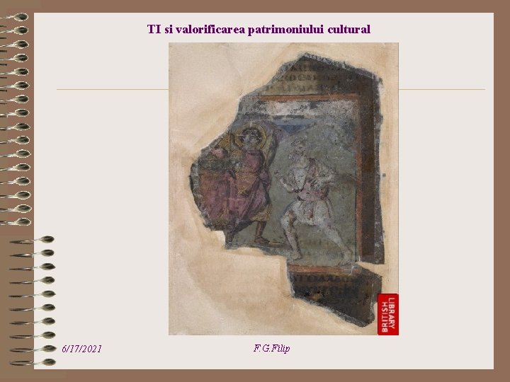 TI si valorificarea patrimoniului cultural 6/17/2021 F. G. Filip 