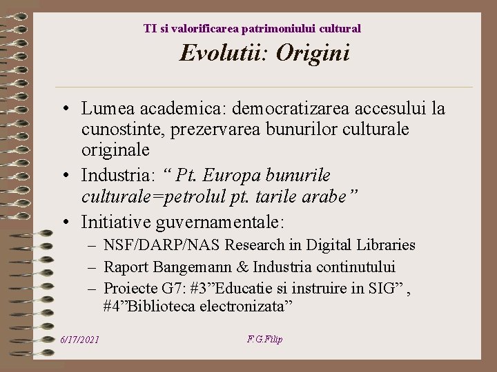 TI si valorificarea patrimoniului cultural Evolutii: Origini • Lumea academica: democratizarea accesului la cunostinte,