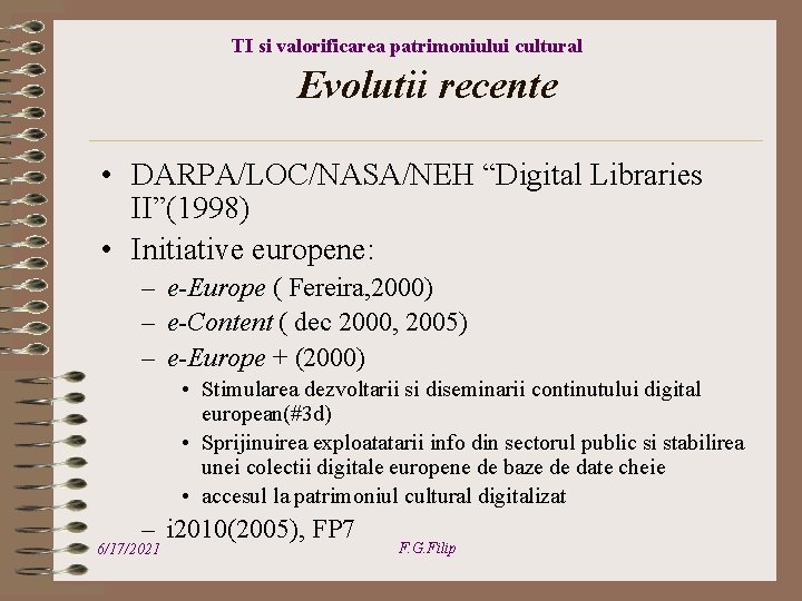 TI si valorificarea patrimoniului cultural Evolutii recente • DARPA/LOC/NASA/NEH “Digital Libraries II”(1998) • Initiative