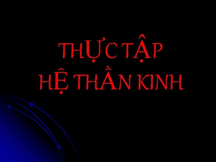 THỰC TẬP HỆ THẦN KINH 