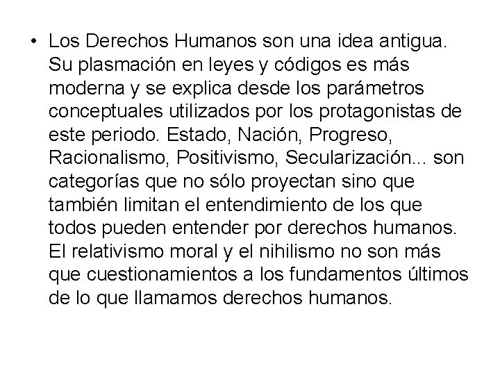  • Los Derechos Humanos son una idea antigua. Su plasmación en leyes y