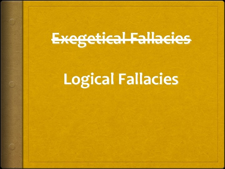 Exegetical Fallacies Logical Fallacies 