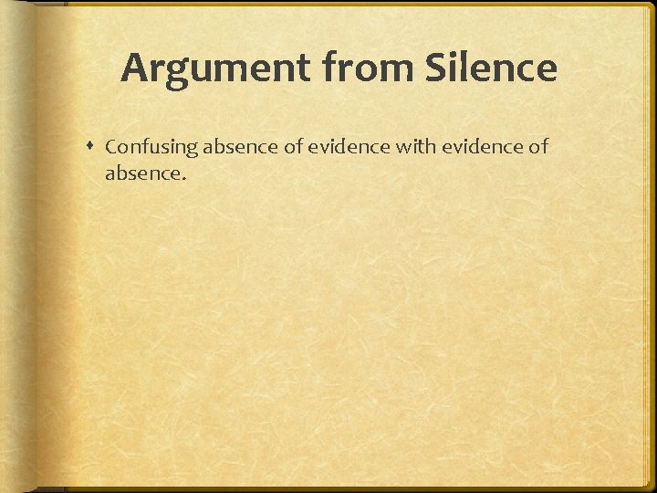 Argument from Silence Confusing absence of evidence with evidence of absence. 