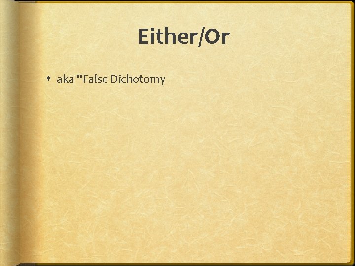 Either/Or aka “False Dichotomy 