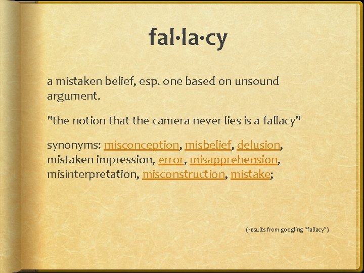 fal·la·cy a mistaken belief, esp. one based on unsound argument. "the notion that the