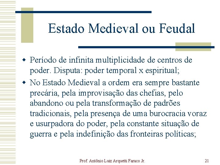 Estado Medieval ou Feudal w Período de infinita multiplicidade de centros de poder. Disputa: