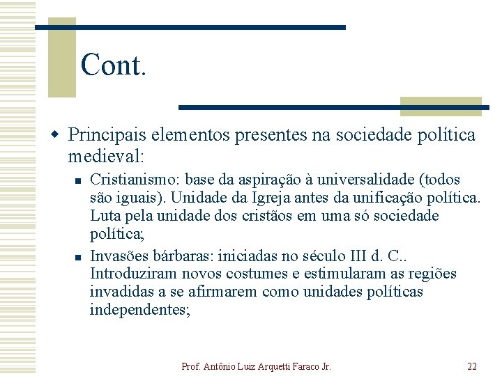 Cont. w Principais elementos presentes na sociedade política medieval: n n Cristianismo: base da