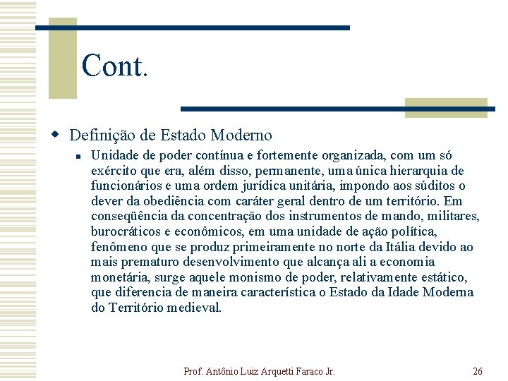 Cont. w Definição de Estado Moderno n Unidade de poder contínua e fortemente organizada,