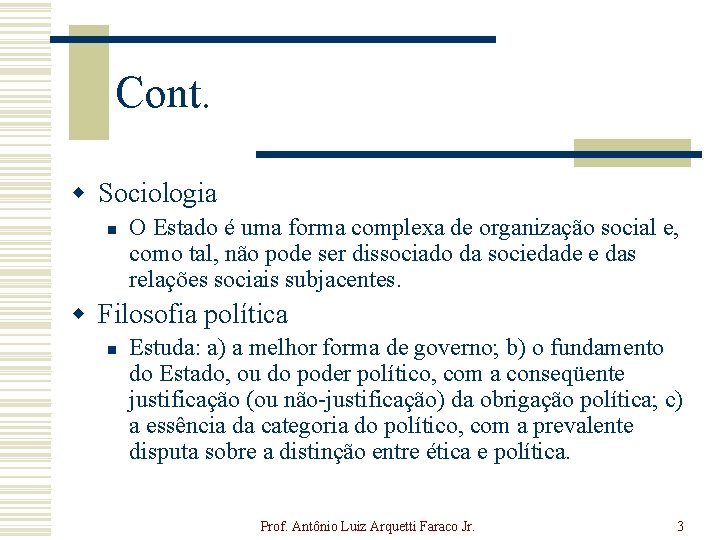 Cont. w Sociologia n O Estado é uma forma complexa de organização social e,