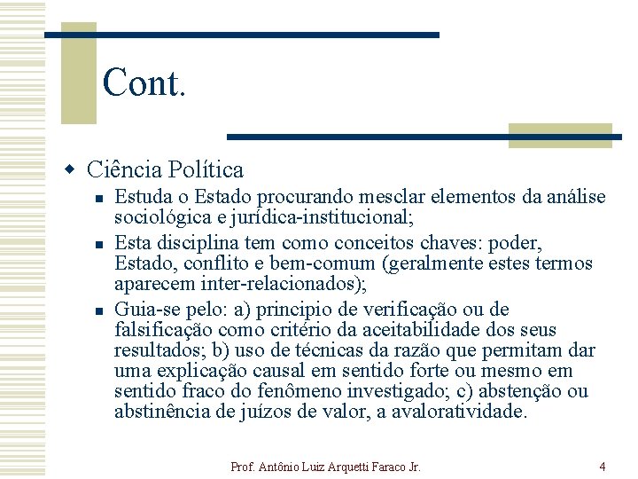 Cont. w Ciência Política n n n Estuda o Estado procurando mesclar elementos da