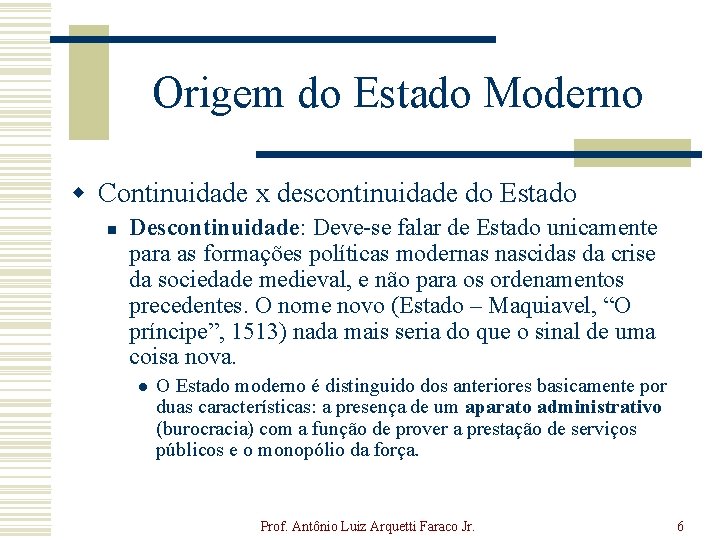 Origem do Estado Moderno w Continuidade x descontinuidade do Estado n Descontinuidade: Deve-se falar