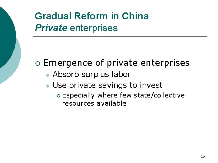 Gradual Reform in China Private enterprises ¡ Emergence of private enterprises l l Absorb