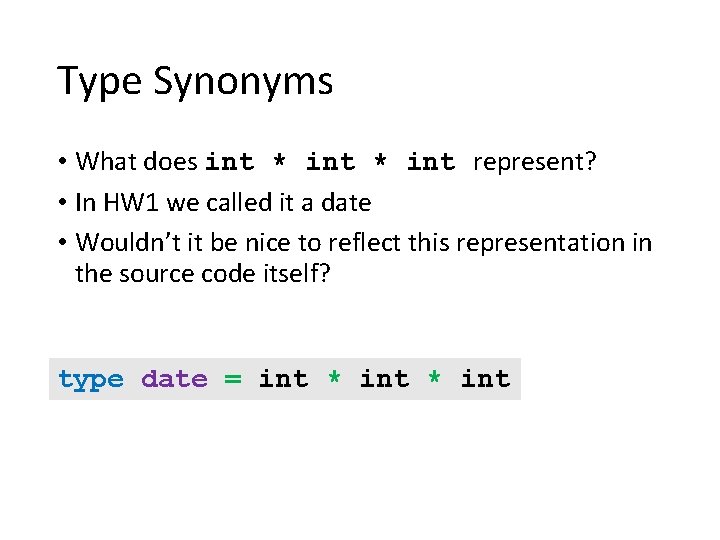 Type Synonyms • What does int * int represent? • In HW 1 we