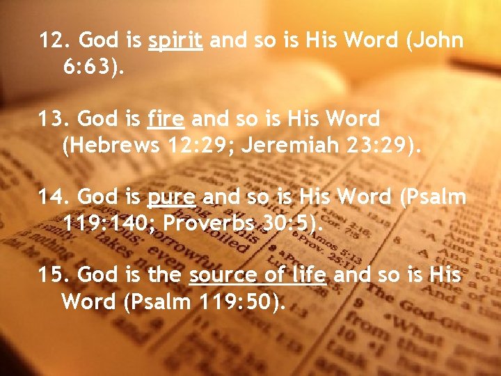 12. God is spirit and so is His Word (John 6: 63). 13. God