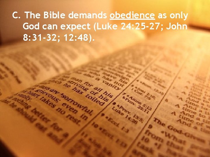 C. The Bible demands obedience as only God can expect (Luke 24: 25 -27;