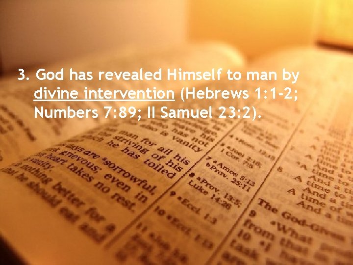 3. God has revealed Himself to man by divine intervention (Hebrews 1: 1 -2;