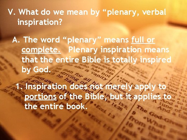 V. What do we mean by “plenary, verbal inspiration? A. The word “plenary” means