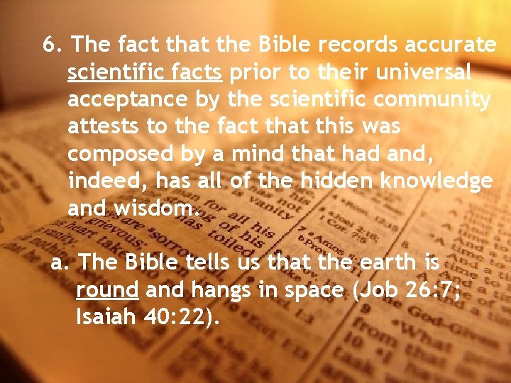 6. The fact that the Bible records accurate scientific facts prior to their universal