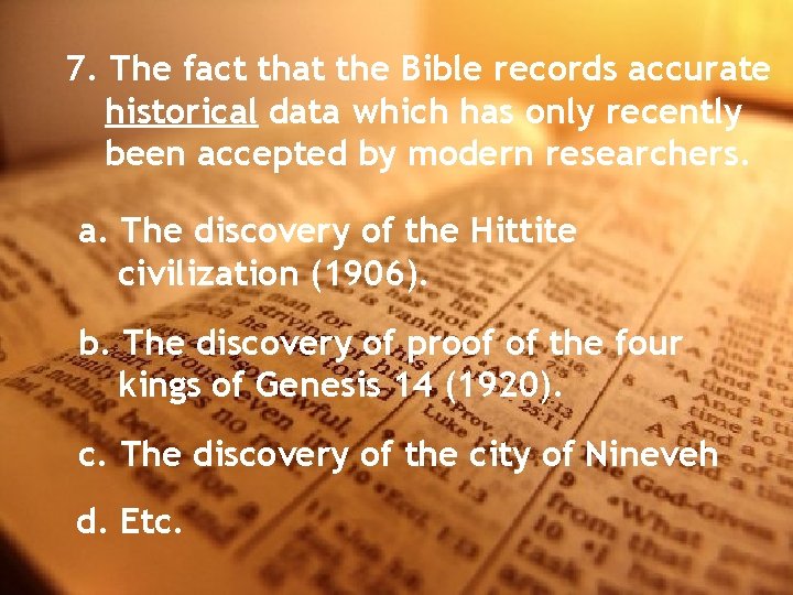 7. The fact that the Bible records accurate historical data which has only recently