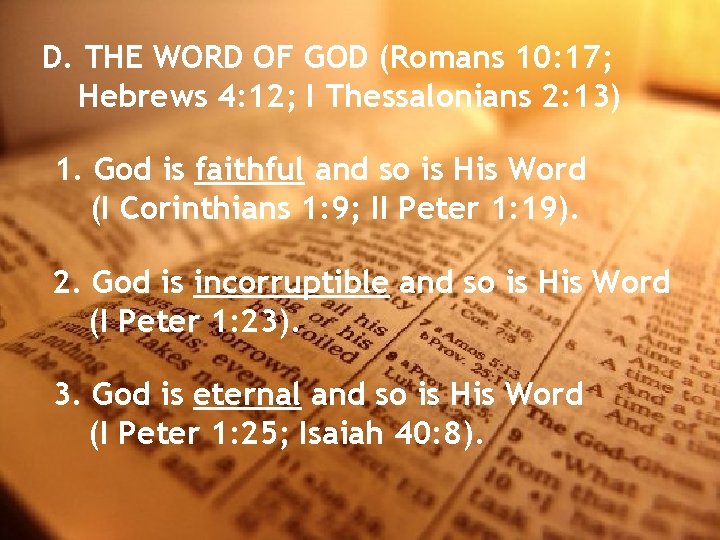D. THE WORD OF GOD (Romans 10: 17; Hebrews 4: 12; I Thessalonians 2: