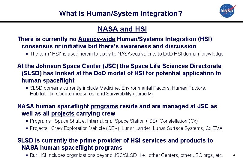 What is Human/System Integration? NASA and HSI There is currently no Agency-wide Human/Systems Integration