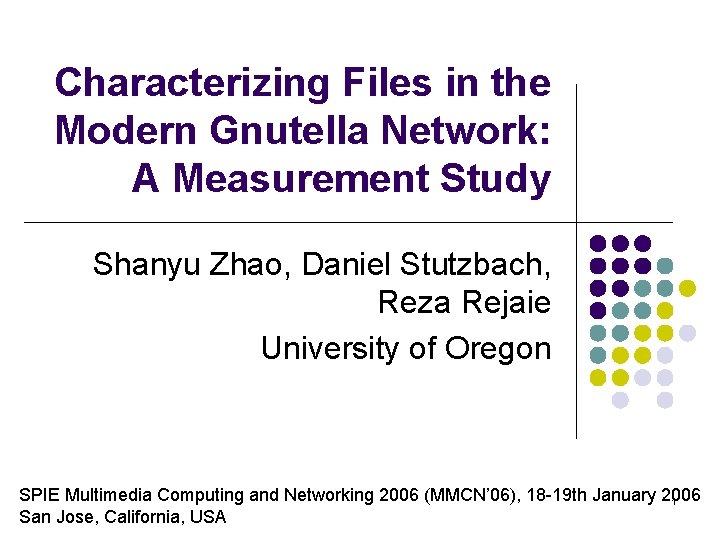 Characterizing Files in the Modern Gnutella Network: A Measurement Study Shanyu Zhao, Daniel Stutzbach,