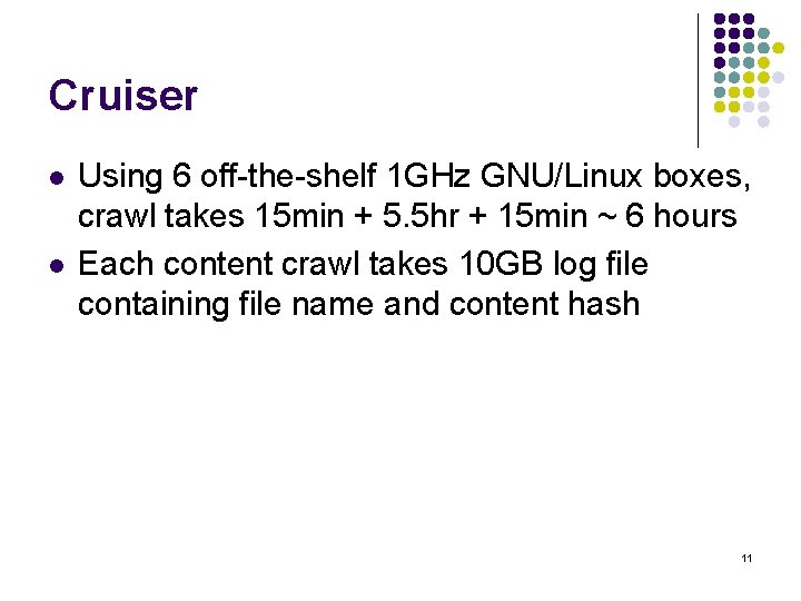 Cruiser l l Using 6 off-the-shelf 1 GHz GNU/Linux boxes, crawl takes 15 min
