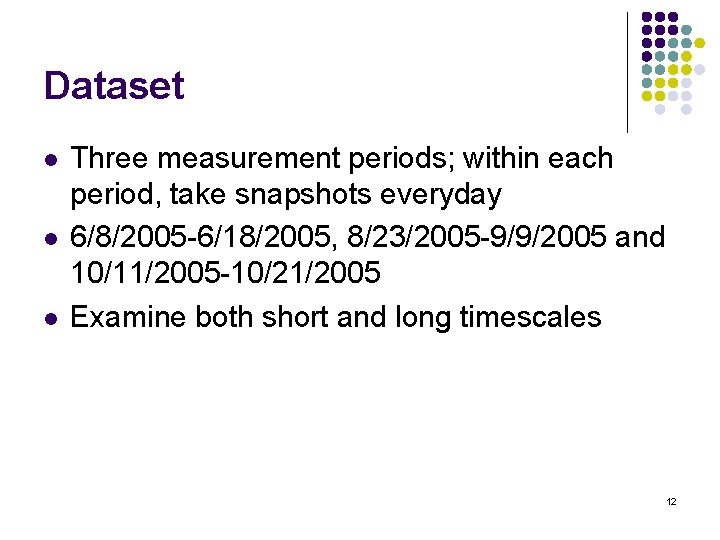 Dataset l l l Three measurement periods; within each period, take snapshots everyday 6/8/2005