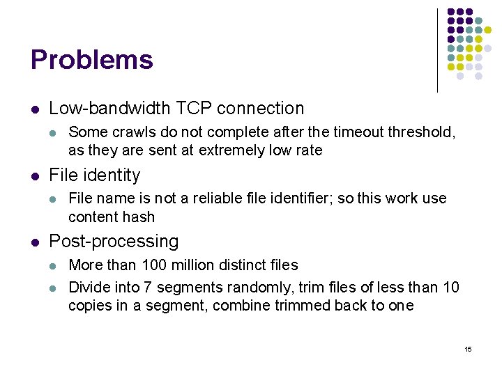 Problems l Low-bandwidth TCP connection l l File identity l l Some crawls do