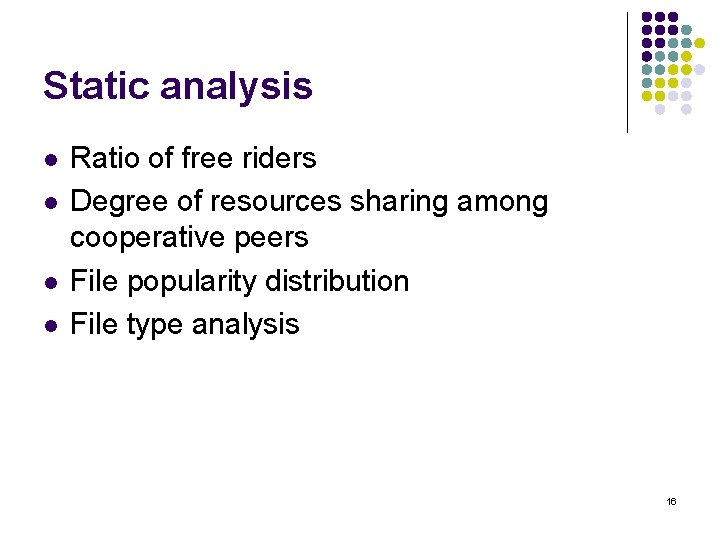 Static analysis l l Ratio of free riders Degree of resources sharing among cooperative