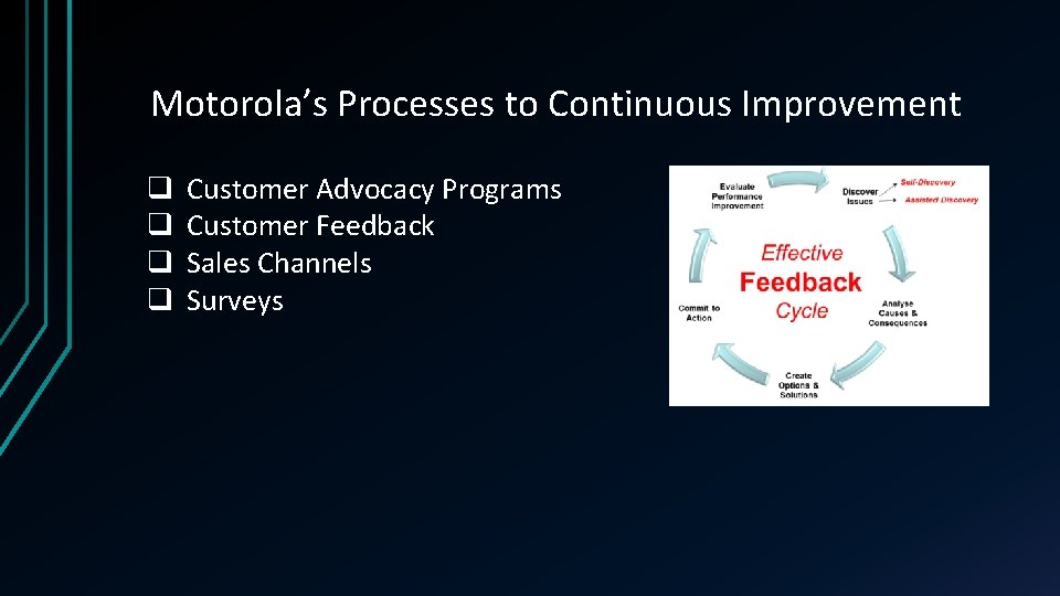 Motorola’s Processes to Continuous Improvement q q Customer Advocacy Programs Customer Feedback Sales Channels
