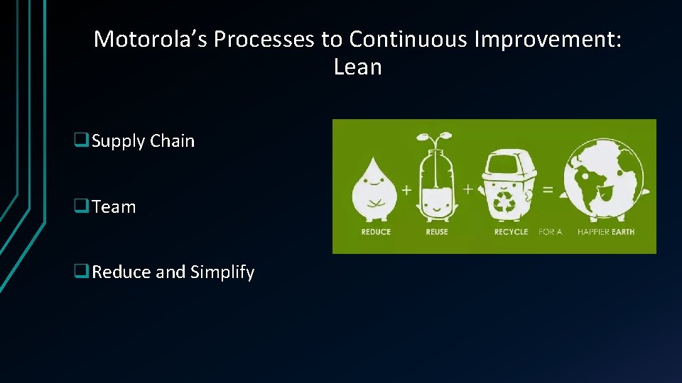 Motorola’s Processes to Continuous Improvement: Lean q. Supply Chain q. Team q. Reduce and