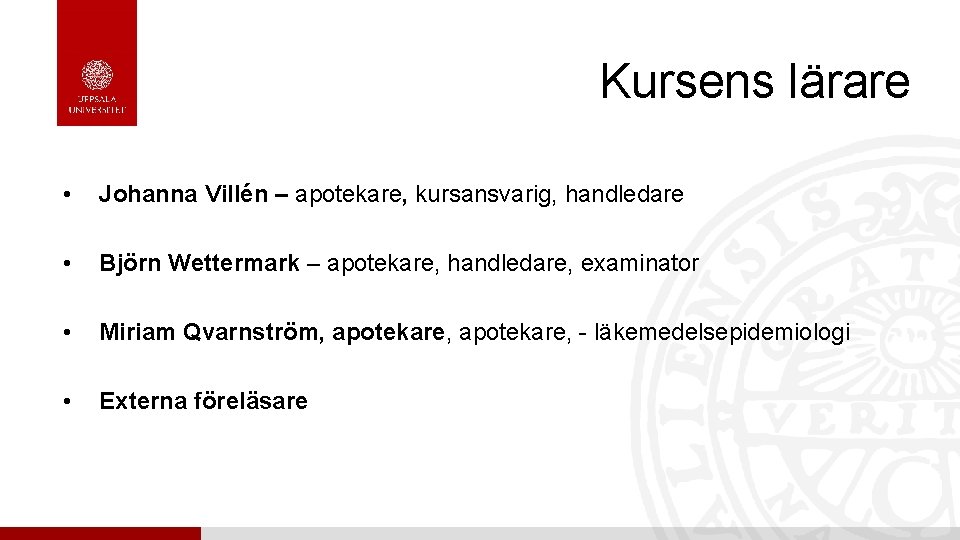 Kursens lärare • Johanna Villén – apotekare, kursansvarig, handledare • Björn Wettermark – apotekare,