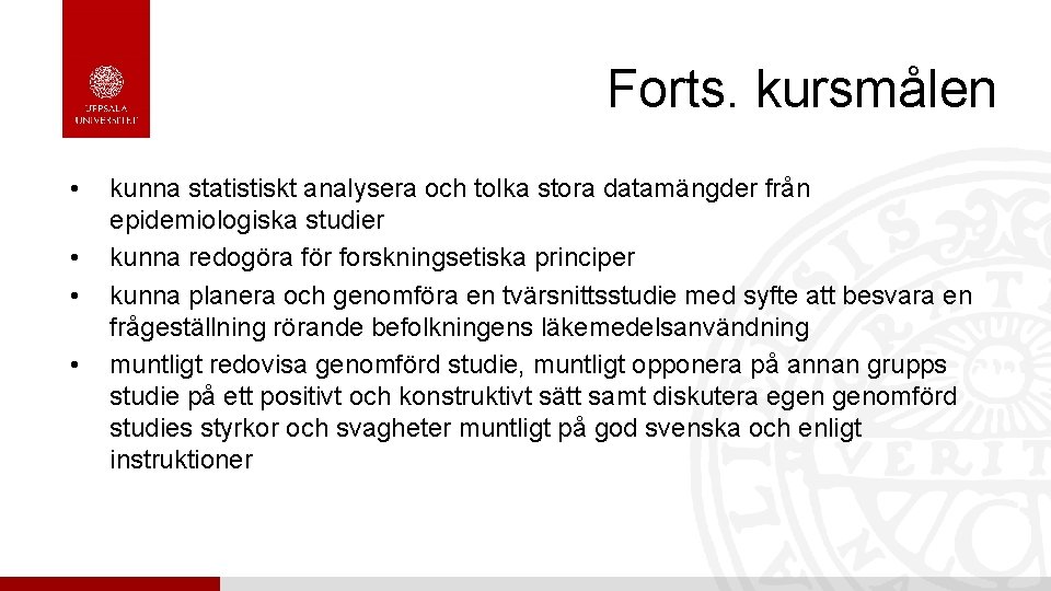 Forts. kursmålen • • kunna statistiskt analysera och tolka stora datamängder från epidemiologiska studier