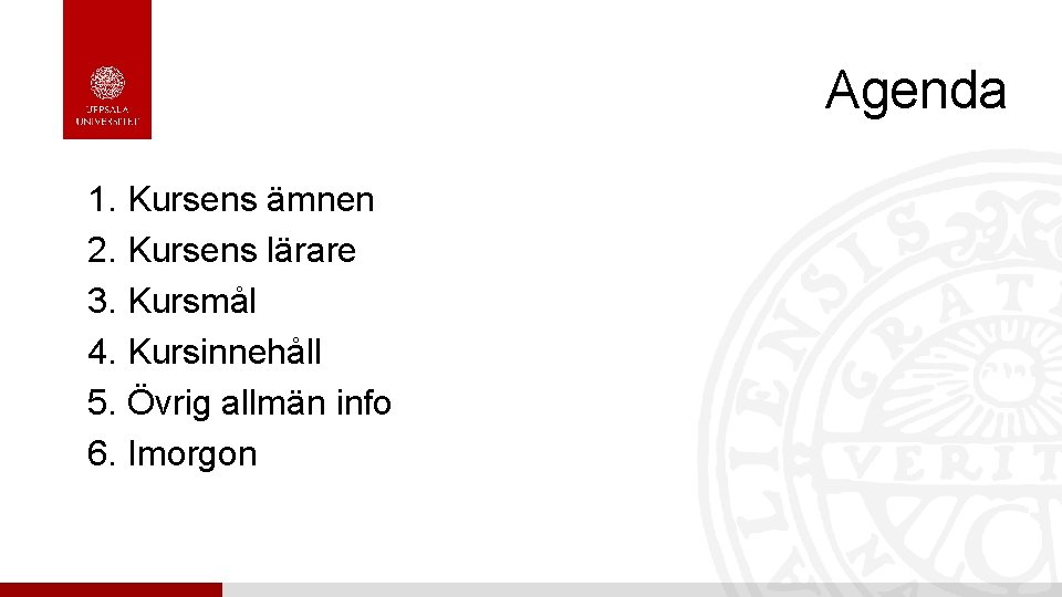 Agenda 1. Kursens ämnen 2. Kursens lärare 3. Kursmål 4. Kursinnehåll 5. Övrig allmän