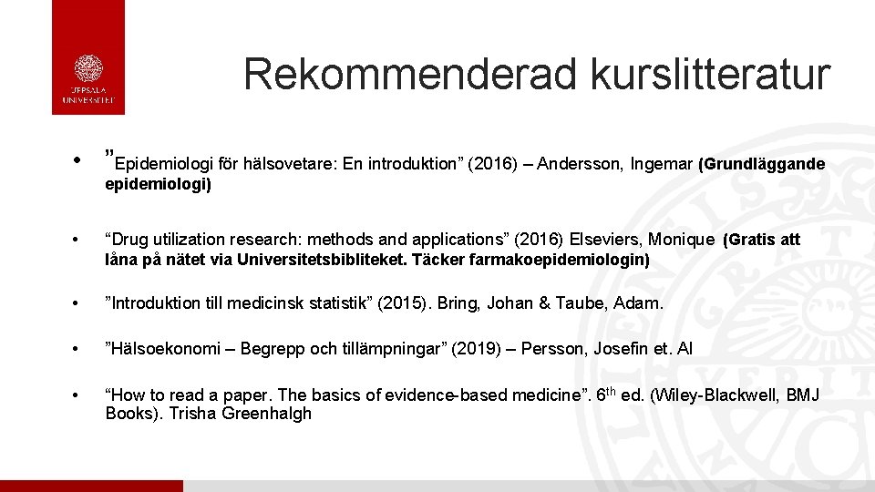 Rekommenderad kurslitteratur • ”Epidemiologi för hälsovetare: En introduktion” (2016) – Andersson, Ingemar (Grundläggande epidemiologi)