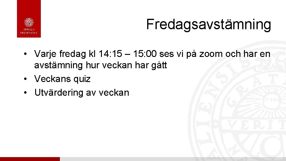 Fredagsavstämning • Varje fredag kl 14: 15 – 15: 00 ses vi på zoom