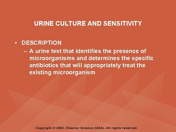 URINE CULTURE AND SENSITIVITY • DESCRIPTION – A urine test that identifies the presence