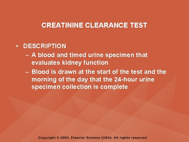 CREATININE CLEARANCE TEST • DESCRIPTION – A blood and timed urine specimen that evaluates