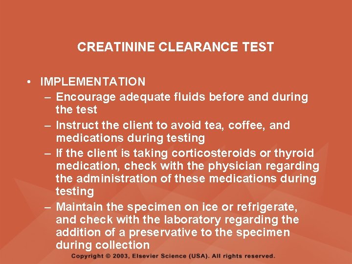 CREATININE CLEARANCE TEST • IMPLEMENTATION – Encourage adequate fluids before and during the test