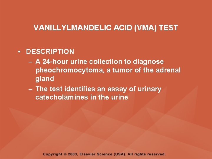VANILLYLMANDELIC ACID (VMA) TEST • DESCRIPTION – A 24 -hour urine collection to diagnose
