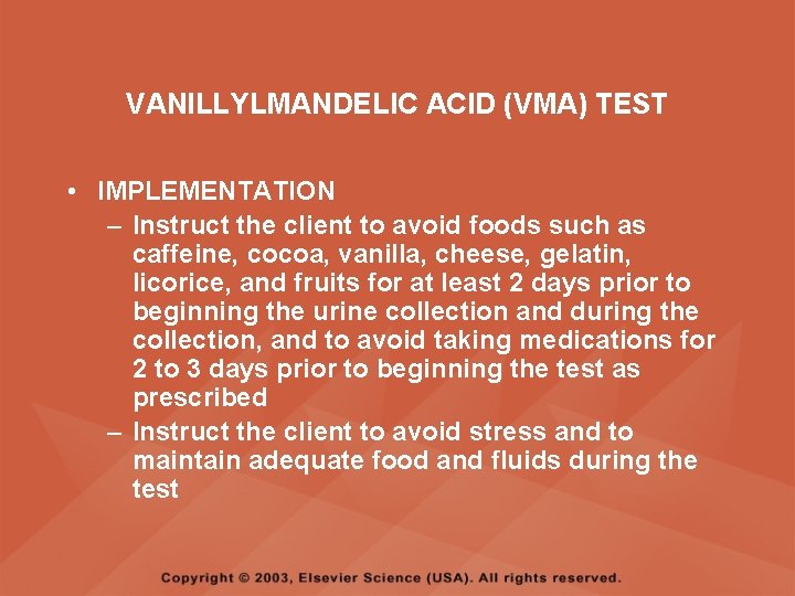 VANILLYLMANDELIC ACID (VMA) TEST • IMPLEMENTATION – Instruct the client to avoid foods such