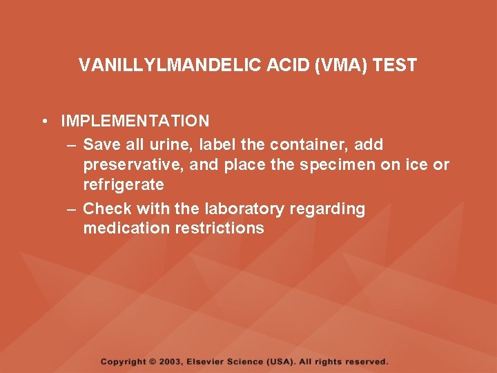 VANILLYLMANDELIC ACID (VMA) TEST • IMPLEMENTATION – Save all urine, label the container, add