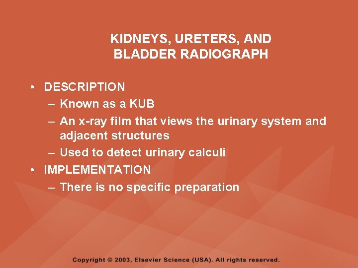 KIDNEYS, URETERS, AND BLADDER RADIOGRAPH • DESCRIPTION – Known as a KUB – An