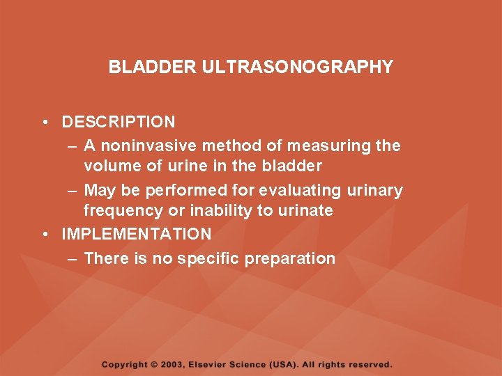 BLADDER ULTRASONOGRAPHY • DESCRIPTION – A noninvasive method of measuring the volume of urine