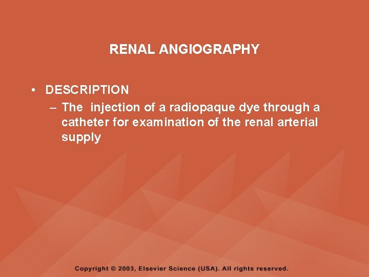 RENAL ANGIOGRAPHY • DESCRIPTION – The injection of a radiopaque dye through a catheter